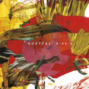 Quetzal - 5:45h