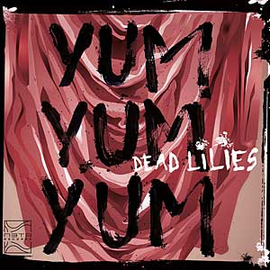 YUM YUM YUM - DEAD LILIES