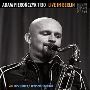 ADAM PIERONCZYK TRIO - LIVE IN BERLIN